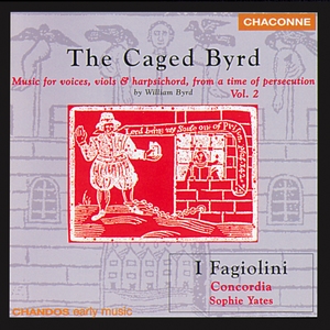 The Caged Byrd: Music for voices, viols and harpsichord, from a time of persecution by William Byrd, Volume 2