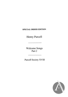 The Works of Henry Purcell, Volume XVIII: Welcome Songs, Part II