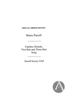 The Works of Henry Purcell, Volume XXII: Catches Rounds, Two Part and Three Part Songs