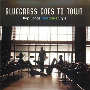 Bluegrass Goes to Town: Pop Songs, Bluegrass Style
