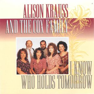 I Know Who Holds Tomorrow I Know Who Holds Tomorrow