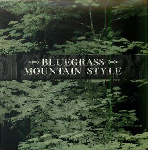 Bluegrass Mountain Style: Over 60 Minutes of Classic Bluegrass