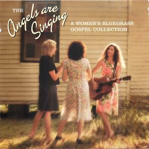 The Angels Are Singing: A Women's Bluegrass Gospel Collection