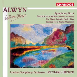 Alwyn: Symphony No. 2/Overture to a Masque/etc.