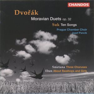 Dvorak: Moravian Duets Op. 32 / Suk: Ten Songs / Smetana: Three Choruses / Eben: About Swallows and Girls