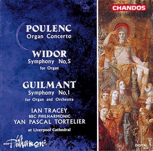 Poulenc: Organ Concerto; Widor: Symphony No. 5 for Organ; Guilmant: Symphony No. 1 for Organ and Orchestra