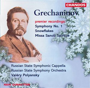 Grechaninov: Symphony No. 1|Snowflakes|Missa Sancti Spiritus