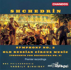 Shchedrin: Symphony No. 2|Old Russian Circus Music (Concerto for Orchestra No. 3)