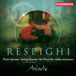 Respighi: Piano Quintet|String Quartet|Six Pieces for Violin and Piano