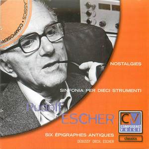 Rudolf Escher: Nostalgies/Sinfonia per Dieci Strumenti/Six Épigraphies Antiques