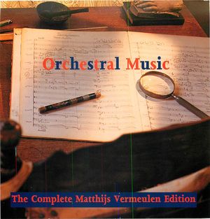 Orchestral Music: The Complete Matthijs Vermeulen Edition (CD 2)