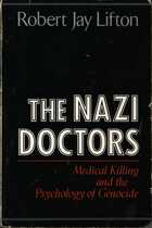 The Nazi Doctors: Medical Killing and the Psychology of Genocide