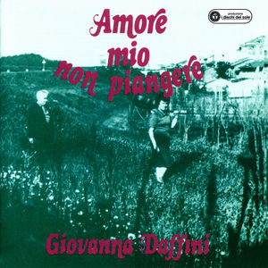 Giovanna Daffini: Amore Mio Non Piangere Giovanna Daffini: Amore Mio Non Piangere