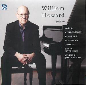 William Howard Plays works by Mendelssohn, Schubert, Schumann, Chopin, David Matthews & Wagner