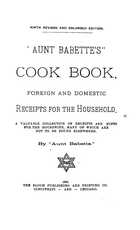 Aunt Babette's Cook Book: Foreign and Domestic Receipts for the Household (Ninth Revised and Enlarged Edition)