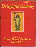 Delightful Cooking with the Three Great Products from Corn