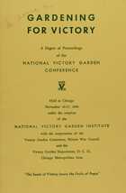 Gardening for Victory: A Digest of Proceedings of the National Victory Garden Conference