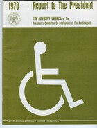 1970 Report to the President from The Advisory Council of the President's Committee on Employment of the Handicapped