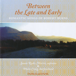Between Late and Early - Romantic Songs of Robert Burns (1759-1796)