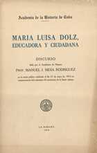 Maria Luisa Dolz, educadora y ciudadana: Discurso leído por el Académico de Número Prof. Manuel I. Mesa Rodriquez en sesión pública celebrada el día 27 de mayo de 1954 en conmemoración del centenario del nacimiento de la ilustre cubana