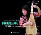 Music of Central Asia Vol.10: Borderlands: Wu Man and Master Musicians from the Silk Route