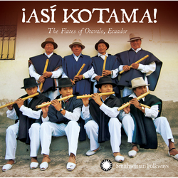 ¡Así Kotama! The Flutes of Otavalo, Ecuador  