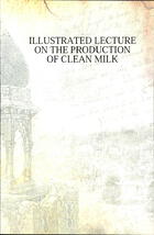 Illustrated Lecture on the Production of Clean Milk
