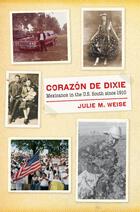 The David J. Weber Series in the New Borderlands History, Corazón de Dixie: Mexicanos in the U.S. South since 1910