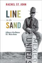 America in the World, Line in the Sand: A History of the Western U.S. - Mexico Border