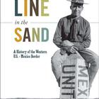 Line in the Sand: A History of the Western U.S. - Mexico Border