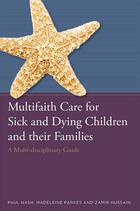 Multifaith Care for Sick and Dying Children and Their Families: A Multidisciplinary Guide