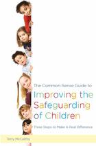 The Common-Sense Guide to Improving the Safeguarding of Children: Three Steps to Make a Real Difference