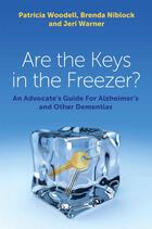 Are the Keys in the Freezer?: An Advocate's Guide for Alzheimer's and Other Dementias