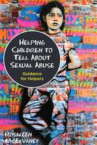 Helping Children to Tell About Sexual Abuse: Guidance for Helpers