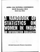 A Handbook of Statistics on Women in India: An Information Document, AIDWA 10th National Conference, 22nd-25th Nov. 2013, Bodh Gaya, Bihar