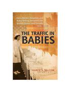 The Traffic in Babies: Cross-Border Adoption and Baby-Selling between the United States and Canada, 1930-1972