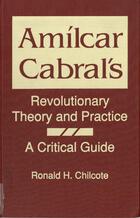 Amilcar Cabral's Revolutionary Theory and Practice: A Critical Guide