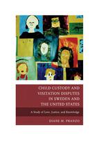 Child Custody and Visitation Disputes in Sweden and the United States: A Study of Love, Justice and Knowledge