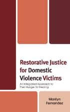 Restorative Justice for Domestic Violence Victims: An Integrated Approach to Their Hunger for Healing