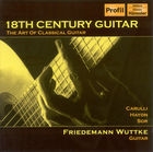 18th Century Guitar - The Art of Classical Guitar: Wuttke, Friedemann – Carulli, F. / Haydn, J. / Sor, F.