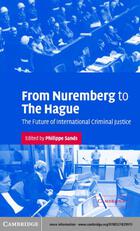 From Nuremberg to The Hague: The Future of International Criminal Justice