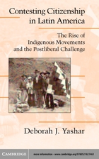 Cambridge Studies in Contentious Politics, Contesting Citizenship in Latin America: The Rise of Indigenous Movements and the Postliberal Challenge