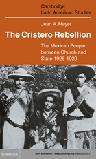 Cambridge Latin American Studies, 24, The Cristero Rebellion: The Mexican People Between Church and State 1926–1929