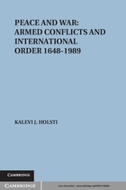 Cambridge Studies in International Relations, No. 14, Peace and War: Armed Conflicts and International Order, 1648–1989