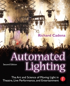 Automated Lighting: The Art and Science of Moving Light in Theatre, Live Performance, Broadcast, and Entertainment