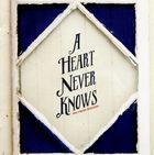 A Heart Never Knows