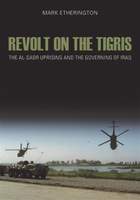 Revolt on the Tigris: The Al-Sadr Uprising and the Governing of Iraq