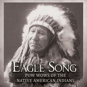 Eagle Song: Pow Wows of the Native American Indians