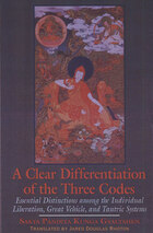 A Clear Differentiation of The Three Codes: Essential Distinctions Among the Individual Liberation, Great Vehicle and Tantric Systems