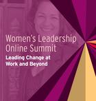 Women's Leadership Online Summit: Leading Change at Work and Beyond, She the People: Amplifying the Political Voice of Women of Color in 2018 and Beyond